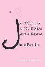 Je M'Écoute, Je Me Révèle, Je Me Relève af Jade Bertin
