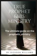 True prophet& His ministry af Dickson Williams