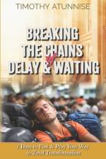 Breaking the Chains of Delay & Waiting af Timothy Atunnise