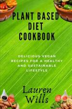 Plant Based Diet Cookbook af Lauren Wills