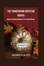 The Thanksgiving Gratitude Prayer af Micheal Wyatt
