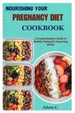 Nourishing Your Pregnancy Diet Cookbook af Adam C