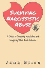 Surviving Narcissistic Abuse af Jana Bliss