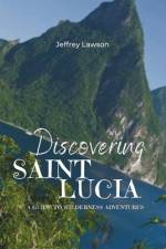 Discovering Saint Lucia af Jeffrey Lawson