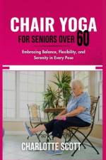 Chair Yoga for Seniors Over 60 af Charlotte Scott