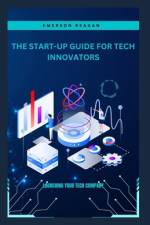 The Start-Up Guide for Tech Innovators af Emerson Reagan
