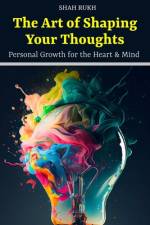 The Art of Shaping Your Thoughts af Shah Rukh