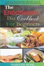 The Endomorph Diet Cookbook For Beginners af Mariyam Mohl
