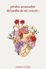 pétalos arrancados del jardín de mi corazón af Rowan Everly