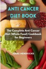 Anti Cancer Diet Book af Isaac Hendricks