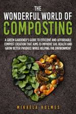 The Wonderful World of Composting af Mikaela Holmes