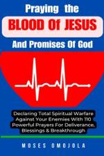 Praying The Blood Of Jesus And Promises Of God af Moses Omojola