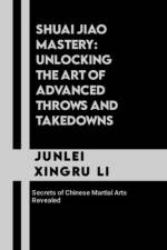 Shuai Jiao Mastery af Junlei Xingru Li