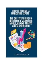 How to Become a Marketing Expert af James C Kiely