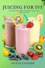 Juicing for Ivf af Selena Leonard