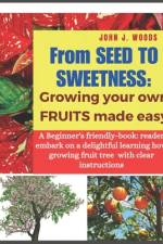 From Seed to Sweetness af John J Woods