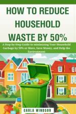 How to Reduce Household Waste by 50% af Carla Windsor