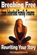 Breaking Free from Inherited Family Trauma af Monday Farouq