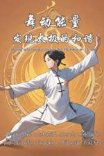 Dancing with Energy Discover the Harmony of Tai Chi af Editorial Dvz