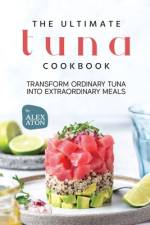 The Ultimate Tuna Cookbook af Alex Aton