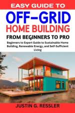 Easy Guide to Off-Grid Home Building af Justing G Ressler