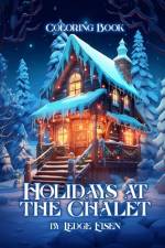 Holidays At The Chalet Coloring Book af Ledge Eisen