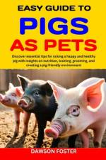 Easy Guide to Pigs as Pets af Dawson Foster
