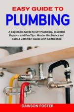 Easy Guide to Plumbing af Dawson Foster