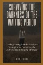 Surviving the Darkness of the Waiting Period af Bless P Walton