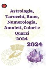 Astrologia, Tarocchi, Rune, Numerologia, Amuleti, Colori e Quarzi 2024 af Alina a Rubi