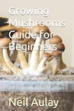 Growing Mushrooms Guide for Beginners af Neil Aulay