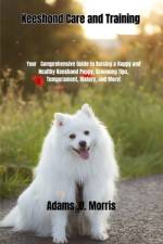 Keeshond Care and Training af Adams U Morris