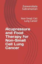 Acupressure and Food Therapy for Non-Small Cell Lung Cancer af Easwarabala Subramanian