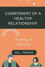 Component of a Healthy Relationship af Bill Francis