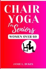 Chair yoga for seniors, women over 60 af Janie L Dukes