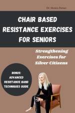Chair Based Resistance Exercises for Seniors af Monica Haman