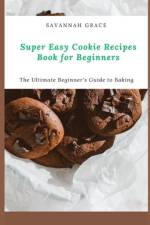 Super Easy Cookie Recipes Book for Beginners af Savannah Grace