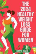 The 2024 Healthy Weight Loss Guide for Women af Betty B Burton