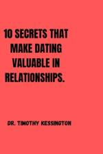 10 Secrets That Make Dating Valuable in Relationships. af Timothy Kessington