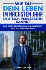 Wie Du Dein Leben Im Nächsten Jahr Deutlich Verbessern Kannst af Iliyan Topchiev
