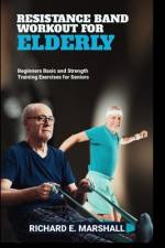 Resistance Band Workout for Elderly af Richard E Marshall