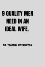 9 Quality Men Need in an Ideal Wife. af Timothy Kessington