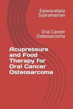 Acupressure and Food Therapy for Oral Cancer Osteosarcoma af Easwarabala Subramanian