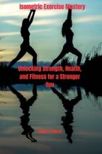 Isometric Exercise Mastery af Adams U Morris