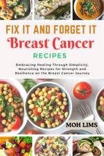 Fix It and Forget It Breast Cancer Recipes af Moh Lims
