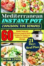 Mediterranean Instant Pot Cookbook For Seniors af Alvin Lewis
