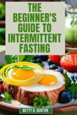 The Beginner's Guide to Intermittent Fasting af Betty B Burton
