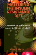Mastering the Insulin Resistance Diet af Adams U Morris