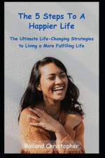 The 5 Steps to a Happier Life af Rolland Christopher