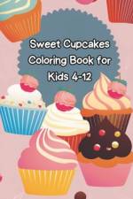 sweet cupcakes coloring book for kids ages 4-12 af Louis Editorial